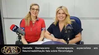 Quem é Quem: Danielle Damasceno - fisioterapeuta fala sobre fibromialgia