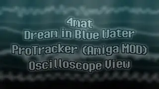 4mat - &ldquo;Dream in Blue Water&rdquo; (Amiga MOD) [Oscilloscope View]
