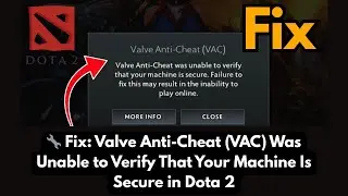 🔧 Исправлена ​​ошибка Dota 2 &mdash; античит Valve не смог проверить безопасность вашего компьютера