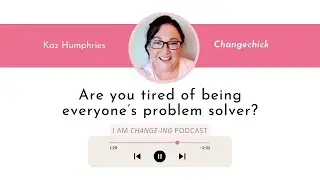 Episode 42 Are you tired of being everyone's problem solver?
