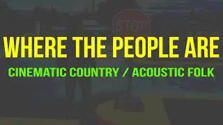 Where the People Are | Cinematic Country / Acoustic Folk | Realistic storytelling #music #song