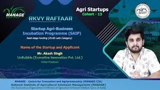 MANAGE || RKVY-RAFTAAR || COHORT-13 || SAIP || Mr.Akash Singh || CEO | UnBubble Ecovative Innovation