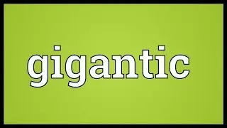 Gigantic Meaning