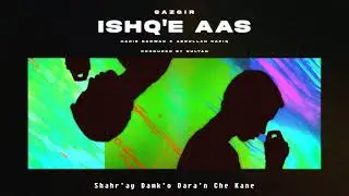 SAZGIR - Ishq'e Aas ft. Haris Sarwar & Abdullah Rafiq (Audio)