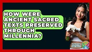 How Were Ancient Sacred Texts Preserved Through Millennia? - Holistic Balance And Bliss