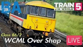 Class 86 LIVE - WCML Over Shap - New UK Release - Train Sim World 5 (15/07/25)