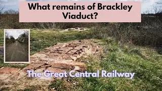 GCR -What remains of Brackley Viaduct?