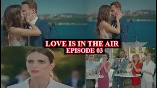 LOVE IS IN THE AIR EPISODE 3 EN FRANCAIS | LE PREMIER BAIS&Eacute; ENTRE SERKAN ET EDA