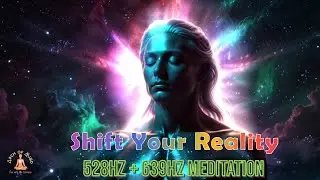🌈Shift Your Reality with 528Hz + 639Hz | Frequency Meditation | Sound Alchemy for Higher Vibrations