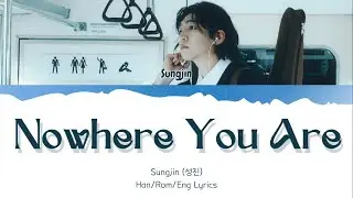Sungjin (성진) - Nowhere You Are (어디에도 없는 널) Lyrics [Han/Rom/Eng]