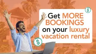 Here's how to get MORE BOOKINGS for your LUXURY VACATION RENTAL