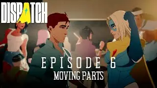 Dispatch Episode 6 - Moving Parts