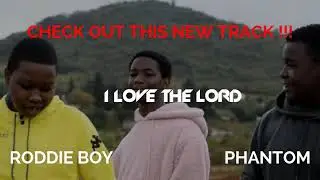 Roddie Boy ft  Phantom  I love the Lord Official audio