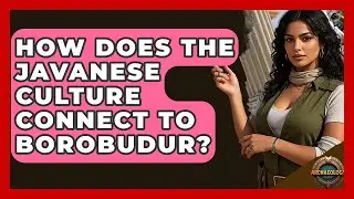 How Does The Javanese Culture Connect To Borobudur? - Archaeology Quest