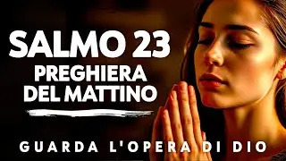 Salmo 23: Preghiera del mattino per la provvidenza, la guida e la protezione quotidiana di Dio