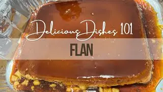 How to Make the Most Decadent Flan (Secret Ingredient Revealed!) Recipe | Delicious Dishes 101