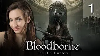 BLOODBORNE The Old Hunters DLC First Playthrough | Part 1