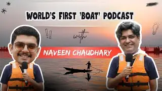 World's First 'Boat' Podcast With Best Seller Author Naveen Choudhary