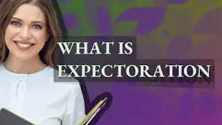 Expectoration | meaning of Expectoration