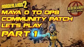 Borderlands 2 Maya 0 to OP8 Community Patch Let's Play Part 1