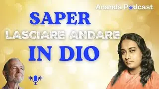 L' arte di AFFIDARSI a Dio - Con Swami Kriyananda - Ananda Podcast