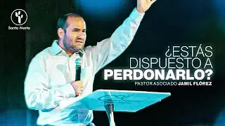 &iquest;Est&aacute;s dispuesto a perdonarlo? || Jamill Fl&oacute;rez || Pastor Asociado.
