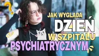 JAK WYGLĄDA DZIEŃ W SZPITALU PSYCHIATRYCZNYM