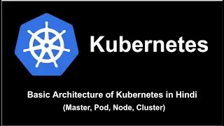 Kubernetes Architecture | Understanding Kubernetes Components | Kubernetes Tutorial | in Hindi