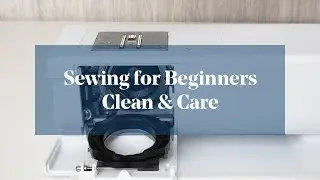 How To: Clean & Care for Sewing Machine (Sewing for Beginners)