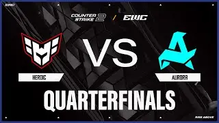 HEROIC vs. Aurora Gaming | Counter-Strike 2 at EWC 25 - Day 3 - Quarterfinals