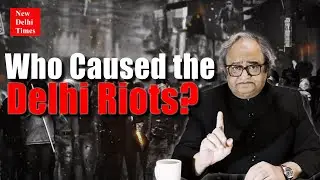 Who Caused Delhi Riots? Who Lied to India&rsquo;s Muslims?
