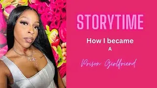STORYTIME | How I Became a Prison Girlfriend | Just Young and Naive