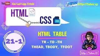 21.1 HTML Table Tutorial | Exploring the tr, td, th Elements and More |T&igrave;m hiểu cấu tr&uacute;c bảng HTML