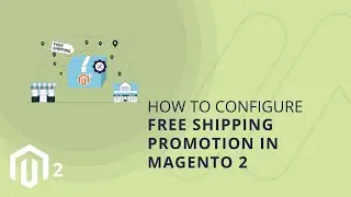 How to Configure Free Shipping Promotion in Magento 2