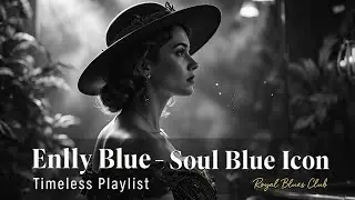 Smooth Blues & Soul Love Songs | Timeless of Enlly Blue Classic Blues & Soul Songs