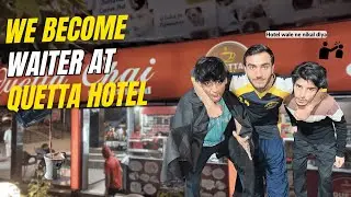 We become waiter at a quetta chai hotel | Ye hamare saath kia hogya 😱