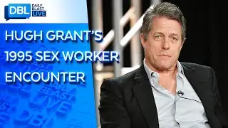 Hugh Grant Explains Why He Cheated on Liz Hurley With a Sex Worker