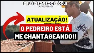 O PEDREIRO CHANTAGISTA: PELA PRIMEIRA VEZ, VI MEDO NOS OLHOS DELE.