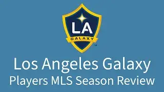 2024 Los Angeles Galaxy: Players Season Review