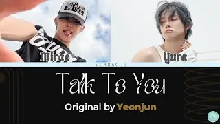 MOARACLE's Talk to You (Original Song: YEONJUN)