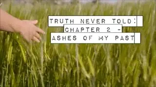 Truth Never Told || Chapter 2 - Ashes of My past
