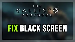 How to FIX The Callisto Protocol Black Screen Issue on PC