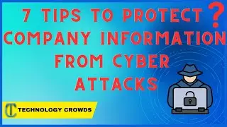 7 Tips to Protect Company Information From Cyber Attacks ✌