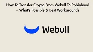 How To Transfer Crypto From Webull To Robinhood &ndash; What&rsquo;s Possible & Best Workarounds