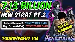 7.13B+ DAMAGE *NAGUMO STRAT * IN TOURNAMENT 106 | Anime Adventures