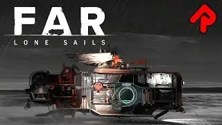 FAR: LONE SAILS gameplay - Cross the Apocalypse in a Steampunk Boat! | Let's play Far Lone Sails