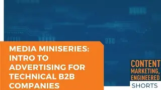 Media Miniseries: Intro to Advertising for Technical B2B Companies | CME Shorts