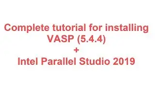 Compile VASP (5.4.4) using IntelMPI (Intel Parallel Studio 2019) (A-Z tutorial))