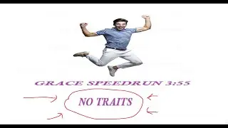 GRACE PEEDRUN 3:55 NO TRAITS