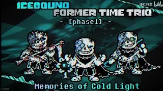 【IceBound!Former Time Trio】- Phase 1: Memories Of Cold Light